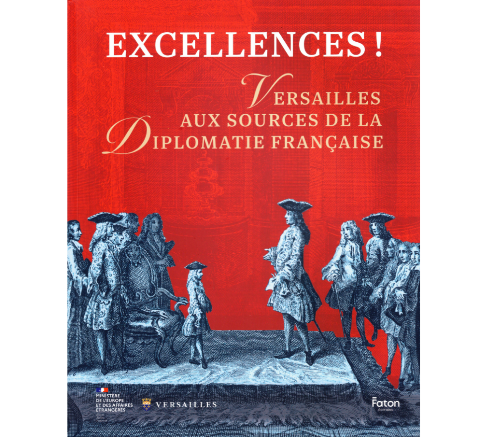 Publication du catalogue “Excellences ! Versailles aux sources de la diplomatie française”